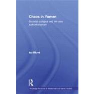 Chaos in Yemen: Societal Collapse and the New Authoritarianism by Blumi; Isa, 9780415625753