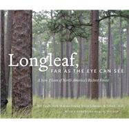 Longleaf, Far As the Eye Can See by Finch, Bill; Young, Beth Maynor; Johnson, Rhett; Hall, John C, 9780807835753