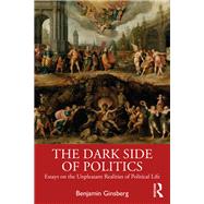 The Dark Side of Politics by Benjamin Ginsberg, 9781003825753