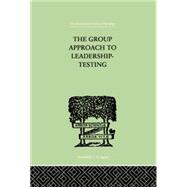 The Group Approach To Leadership-Testing by Harris, Henry, 9781138875753