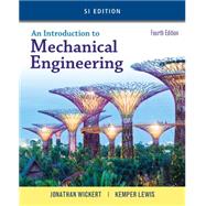 An Introduction to Mechanical Engineering, SI Edition by Wickert, Jonathan; Lewis, Kemper, 9781305635753