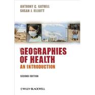 Geographies of Health: An Introduction by Gatrell, Anthony C.; Elliott, Susan J., 9781405175753