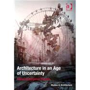 Architecture in an Age of Uncertainty by Flowers,Benjamin, 9781409445753