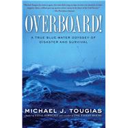 Overboard! A True Blue-water Odyssey of Disaster and Survival by Tougias, Michael J., 9781439145753