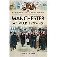 Manchester at War 193945 by Cooper, Glynis, 9781473875753