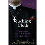 Touching Cloth Confessions and Communions of a Young Priest by Gallie, Fergus, 9781787635753
