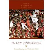 The Law of Possession Ritual, Healing, and the Secular State by Sax, William S.; Basu, Helene, 9780190275754