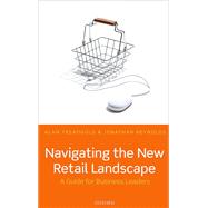 Navigating the New Retail Landscape A Guide to Current Trends and Developments by Treadgold, Alan; Reynolds, Jonathan, 9780198745754