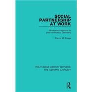 Social Partnership at Work: Workplace Relations in Post-Unification Germany by Frege; Carola M., 9780415785754