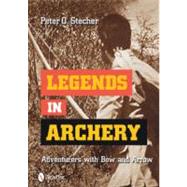 Legends in Archery: Adventurers with Bow and Arrow by Stecher, Peter O., 9780764335754