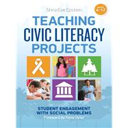 Teaching Civic Literacy Projects, Grades 4-12 by Epstein, Shira Eve; Oyler, Celia, 9780807755754