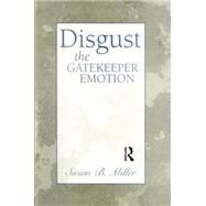 Disgust: The Gatekeeper Emotion by Miller; Susan Beth, 9781138005754