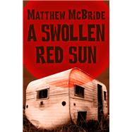 A Swollen Red Sun by McBride, Matthew, 9781480485754