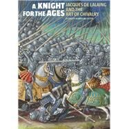 A Knight for the Ages by Morrison, Elizabeth; Blockmans, Wim (CON); Brown-Grant, Rosalind (CON); Capwell, Tobias (CON); Kaczenski, Alexandra (CON), 9781606065754