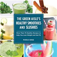 The Green Aisle's Healthy Smoothies and Slushies by Savage, Michelle, 9781629145754