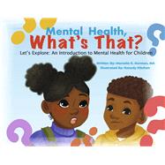 Mental Health, What's That? Let's Explore: An Introduction to Mental Health for Children by Norman, Marcella K.; Kitchen, Kenady, 9781667835754