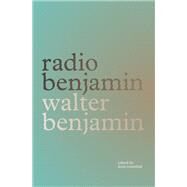 Radio Benjamin by Benjamin, Walter; Rosenthal, Lecia; Lutes, Jonathan, 9781781685754