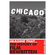 Imagine That - Film The History of Film Rewritten by Sells, Michael, 9781848315754