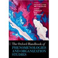The Oxford Handbook of Phenomenologies and Organization Studies by de Vaujany, Franois-Xavier; Aroles, Jeremy; Perzts, Mar, 9780192865755