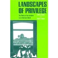 Landscapes of Privilege: The Politics of the Aesthetic in an American Suburb by Duncan, James S.; Duncan, Nancy, 9780203505755