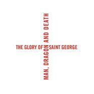 The Glory of Saint George by Busine, Laurent; Sellink, Manfred, 9780300215755