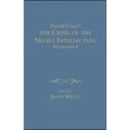 The Crisis of the Negro Intellectual Reconsidered: A Retrospective by Watts,Jerry G.;Watts,Jerry G., 9780415915755