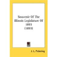 Souvenir Of The Illinois Legislature Of 1893 by Pickering, J. L., 9780548815755