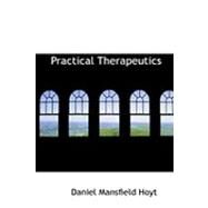 Practical Therapeutics by Hoyt, Daniel Mansfield, 9780554995755