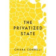 The Privatized State by Chiara Cordelli, 9780691205755