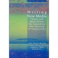 Writing New Media : Theory and Applications for Expanding the Teaching of Composition by Wysocki, Anne Frances; Johnson-Eilola, Johndan; Selfe, Cynthia L.; Sirc, Geoffrey, 9780874215755