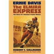 Ernie Davis, the Elmira Express The Story of a Heisman Trophy Winner by Gallagher, Robert C, 9780910155755