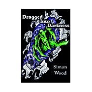 Dragged into Darkness by Wood, Simon, 9780972915755