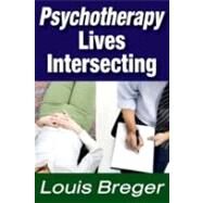Psychotherapy: Lives Intersecting by Breger,Louis, 9781412845755