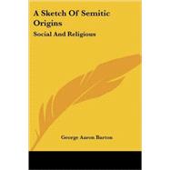 A Sketch of Semitic Origins: Social and by Barton, George Aaron, 9781428615755