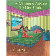 A Mothers Advice to Her Child by Layne, M.; Yongco, Rumar, 9781973665755