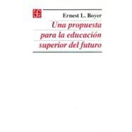 Una propuesta para la educacin superior del futuro by Boyer, Ernest L., 9789681645755