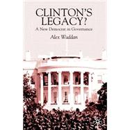 Clinton's Legacy? A New Democrat in Governance by Waddan, Alex, 9780333735756