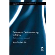 Democratic decision-making in the EU: Technocracy in Disguise? by Stie; Anne Elizabeth, 9780415525756