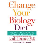 The Change Your Biology Diet: The Proven Program for Lifelong Weight Loss by Aronne, Louise J., M.D., 9780544535756