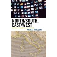 North/South, East/West Mapping Italianness on Television by Ardizzoni, Michela, 9780739115756