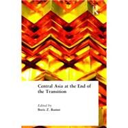 Central Asia At The End Of The Transition by Rumer,Boris Z., 9780765615756