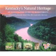 Kentucky's Natural Heritage : An Illustrated Guide to Biodiversity by Abernathy, Greg; White, Deborah; Laudermilk, Ellis L.; Evans, Marc; Berry, Wendell, 9780813125756