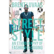 Street Style An Ethnography of Fashion Blogging by Luvaas, Brent, 9780857855756