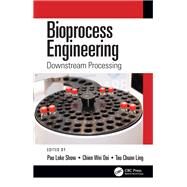 Bioprocess Engineering by Show, Pau Loke; Ooi, Chien Wei; Ling, Tau Chuan, 9781138605756