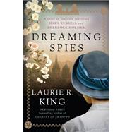 Dreaming Spies: A Novel of Suspense Featuring Mary Russell and Sherlock Holmes by King, Laurie R., 9781410475756