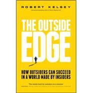 The Outside Edge How Outsiders Can Succeed in a World Made by Insiders by Kelsey, Robert, 9780857085757