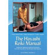 The Hayashi Reiki Manual Traditional Japanese Healing Techniques from the Founder of the Western Reiki System by Petter, Frank Arjava; Yamaguchi, Tadao; Hayashi, Chujiro, 9780914955757