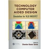 Technology Computer Aided Design: Simulation for VLSI MOSFET by Sarkar; Chandan Kumar, 9781138075757