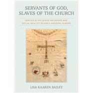 Servants of God, Slaves of the Church by Lisa Kaaren Bailey, 9781501785757