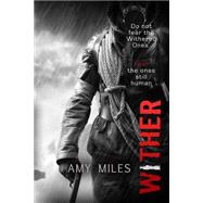 Wither by Miles, Amy, 9781502915757